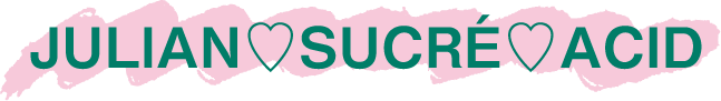 JULIAN♡SUCRÉ♡ACID